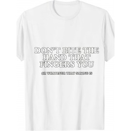 Dont Bite The Hand That Fingers You Unhinged Adult Meme Y2K T Shirt | Crew Neck, Medium Stretch Fabric, Print Pattern, Suitable for All Seasons and Various Occasions