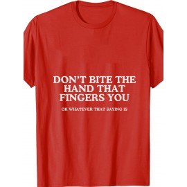 Dont Bite The Hand That Fingers You Unhinged Adult Meme Y2K T Shirt | Crew Neck, Medium Stretch Fabric, Print Pattern, Suitable for All Seasons and Various Occasions
